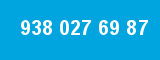 938 027 69 87